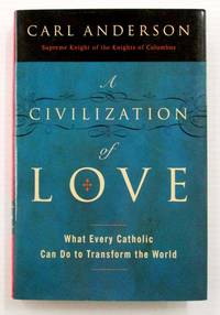 image of A Civilization of Love. What Every Catholic Can Do To Transform The World