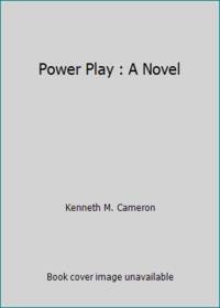 Power Play : A Novel by Kenneth M. Cameron - 1979