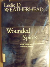 Wounded Spirits: Case Histories of Spiritual and Physical Healing by Leslie D Weatherhead - Hardcover - 1962 - from Charity Bookstall (SKU: 000660)
