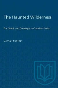 Haunted Wilderness: Gothic and Grotesque in Canadian Fiction