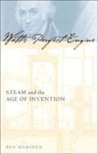 Watt's Perfect Engine: Steam and the Age of Invention