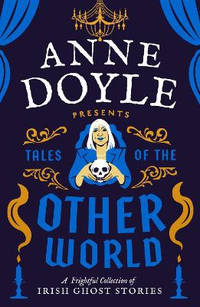 Tales of the Otherworld: A Frightful Collection of Ireland’s Favourite Ghost Stories