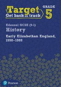 Target Grade 5 Edexcel GCSE (9-1) History Early Elizabethan England, 1558-1588 Workbook (History...