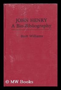 John Henry, a Bio-Bibliography / Brett Williams