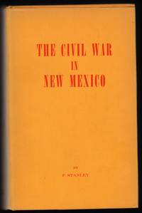 The Civil War in New Mexico by F Stanley - Signed First Edition - 1960 - from James & Mary Laurie Booksellers (A.B.A.A.) (SKU: 9017084)