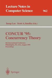 CONCUR '95 Concurrency Theory : 6th International Conference, Philadelphia, PA, USA, August 21 -...