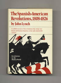 The Spanish American Revolutions 1808-1826  - 1st Edition/1st Printing by Lynch, John - 1973