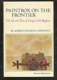 Paintbox on the Frontier: The Life and Times of George Caleb Bingham