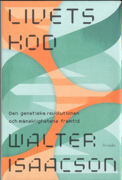 LIVETS KOD. Den genetiska revolutionen och…