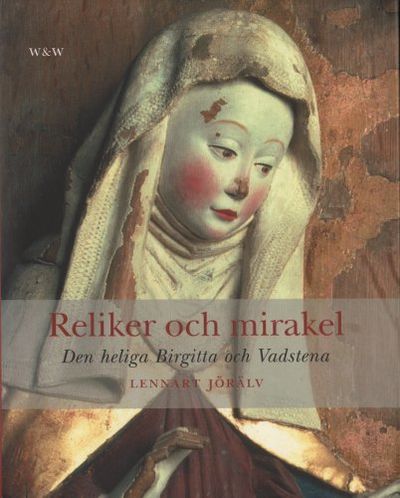 RELIKER OCH MIRAKEL. Den heliga Birgitta och…