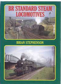 BR Standard Steam Locomotives -by brian Stephenson ( British Rail / Railways / Trains / 4-6-0 / 2-6-0 / Standard Tanks / Class 9F 2-10-0 / Standard Pacifics ) by Stephenson, Brian; Preface By Michael Harris - 1993