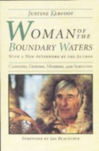 Woman of the Boundary Waters : Canoeing Guiding Mushing and Surviving