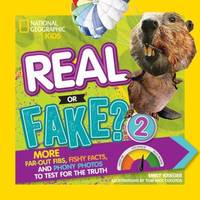 Real or Fake? 2 : More Far-Out Fibs, Fishy Facts, and Phony Photos to Test for the Truth