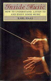 Inside Music: How To Understand, Listen To And Enjoy Good Music by Haas Karl - 1998