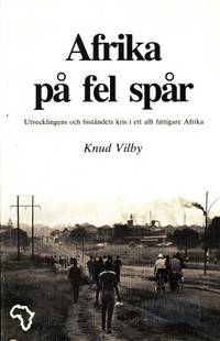 Afrika på fel spår Utvecklingens och biståndets…
