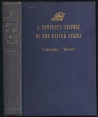 A Complete History Of The United States by Clement Wood - First Thus 1st Printing - 1947 - from Granada Bookstore (Member IOBA) (SKU: 037297)