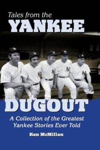 Tales from the Yankee Dugout : A Collection of the Greatest Yankee Stories Ever Told: Quips,...