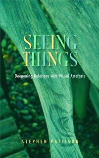 Seeing Things: Deepening Relations with Visual Artefacts (Gifford Lectures)