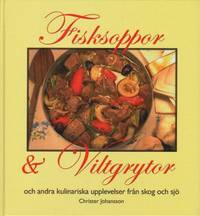 Fisksoppor & viltgrytor och andra kulinariska upplevelser från skog och sjö.