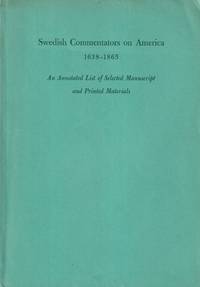 Swedish commentators on America 1638-1865. An annotated list of selected manuscript and printed...