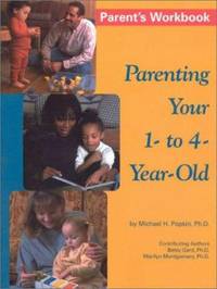 Parenting Your 1- To 4-Year-Old : Parent&#039;s Workbook by Betsy Gard; Marion Montgomery; Michael H. Popkin - 2003