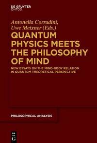 Quantum Physics Meets the Philosophy of Mind: New Essays on the Mind-Body Relation in...