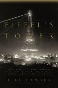 Eiffel's Tower: And the World's Fair Where Buffalo Bill Beguiled Paris, theArtists Quarreled, and...