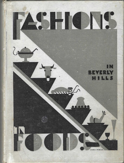 Fashions in Foods in Beverley Hills. [cover title]; One Feast, One House, One Mutual Happiness. Compiled by The Book Section, Beverly Hills Woman's Club