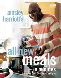 Ainsley Harriott's All New Meals in Minutes: Includes Over 20 Low Fat Recipes