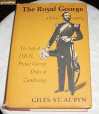 image of The Royal George 1819-1904: The Life of H.R.H. Prince George Duke of Cambridge