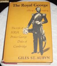 The Royal George 1819-1904: The Life of H.R.H. Prince George Duke of Cambridge