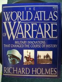 World Atlas of Warfare: Military Innovations That Changed the Course Ofhistory