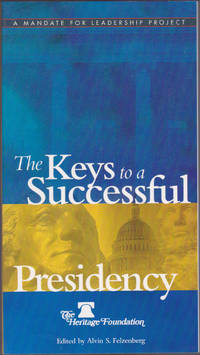 The Keys to a Successful Presidency by Alvin S. Felzenberg - August 2000