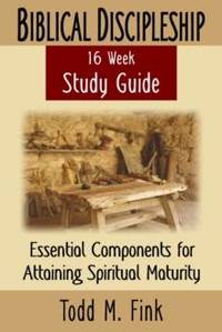 Biblical Discipleship Study Guide: Essential Components for Attaining Spiritual Maturity