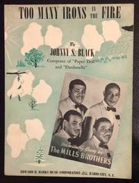 image of Too many irons in the fire... Inimitably sung by the Mills Brothers