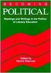 Becoming Political: Readings and Writings in the Politics of Literacy Education...