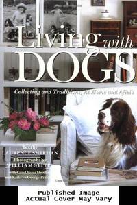 Living with Dogs: Collecting and Traditions, At Home and Afield by Larry Sheehan / Carol Sheehan / Kathryn George Precourt - 1999-03-16 