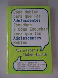 Como Hablar para que los Adolescentes Escuchen y Como Escuchar para que los Adol (Spanish Edition) [