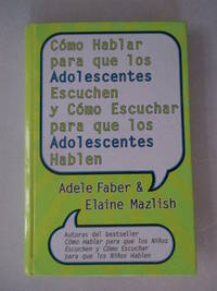 Como Hablar para que los Adolescentes Escuchen y Como Escuchar para que los Adol (Spanish Edition) [ by Adele Faber - 2005-01-01