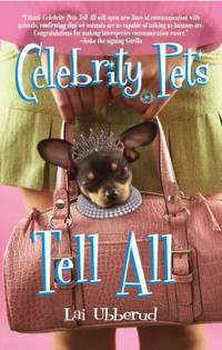 Celebrity Pets Tell All by Lai Ubberud - 2006