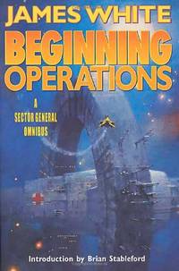 Beginning Operations: A Sector General Omnibus: Hospital Station, Star Surgeon, Major Operation