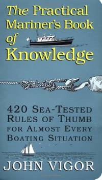 The Practical Mariner's Book of Knowledge: 420 Sea-Tested Rules of Thumb for Almost Every...