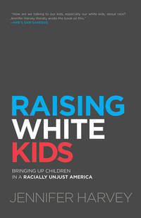 Raising White Kids : Bringing up Children in a Racially Unjust America