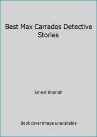 Best Max Carrados Detective Stories by Bramah, Ernest - 1972