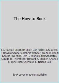 The How-to Book by L. Nelson Bell Charles C. Ryrie; Bob Sheffield - Paperback - 1985 - from ThriftBooks (SKU: G0891071458I5N00)