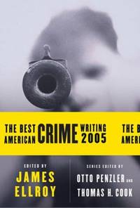 The Best American Crime Writing 2005 by Ellroy, James; Penzler, Otto; Cook, Thomas H - 2005