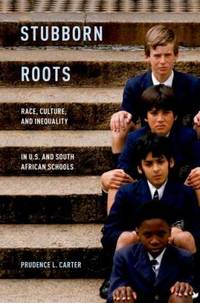 Stubborn Roots : Race, Culture, and Inequality in U. S. and South African Schools
