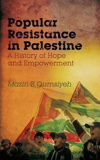 Popular Resistance in Palestine: A History of Hope and Empowerment