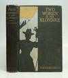 Two Women in the Klondike; The Story of a Journey to Gold-Fields of Alaska