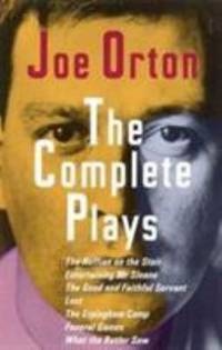 image of The Complete Plays : The Ruffian on the Stair; Entertaining Mr. Sloane; The Good and Faithful Servant; Loot; The Erpingham Camp; Funeral Games; What the Butler Saw